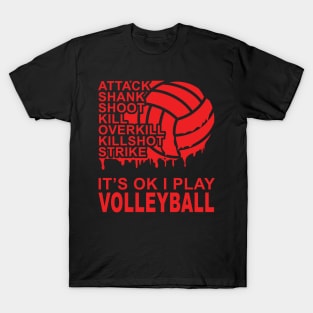 Attack - It's OK I Play Volleyball 2 T-Shirt